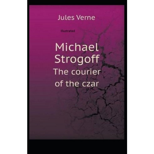 Michael Strogoff or The Courier of the Czar Illustrated Paperback, Independently Published, English, 9798729833467