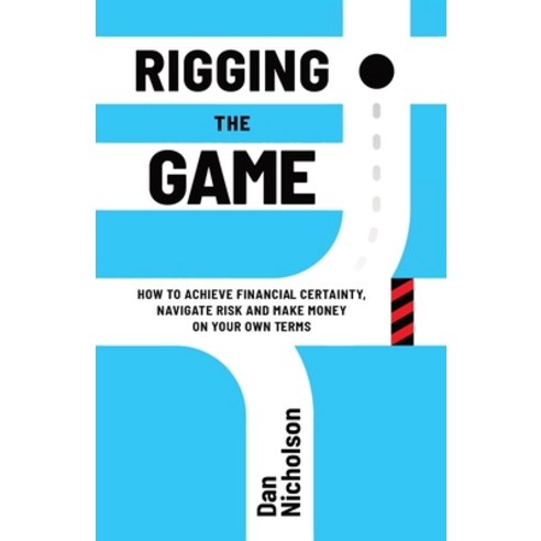 (영문도서) Rigging the Game: How to Achieve Financial Certainty Navigate Risk and Make Money on Your Ow... Paperback, Legacy Launch Pad Publishing, English, 9781956955439