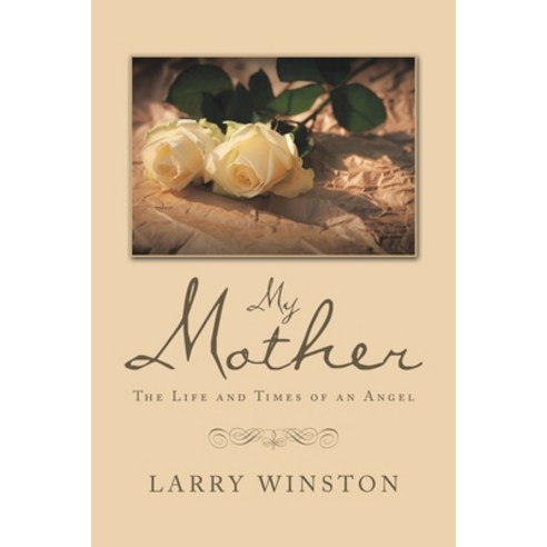 My Mother: The Life and Times of an Angel Paperback, Xlibris Us