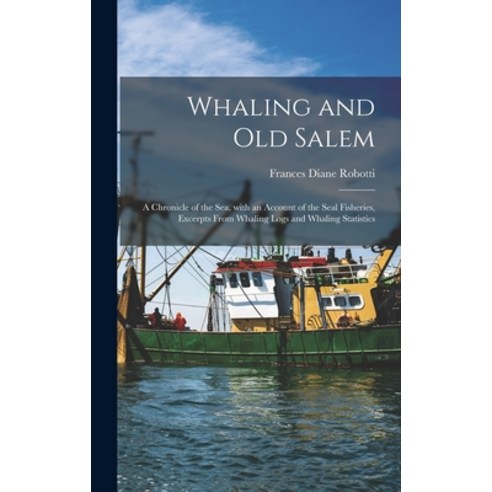 (영문도서) Whaling and Old Salem; a Chronicle of the Sea With an Account of the Seal Fisheries Excerpt... Hardcover, Hassell Street Press, English, 9781014392374