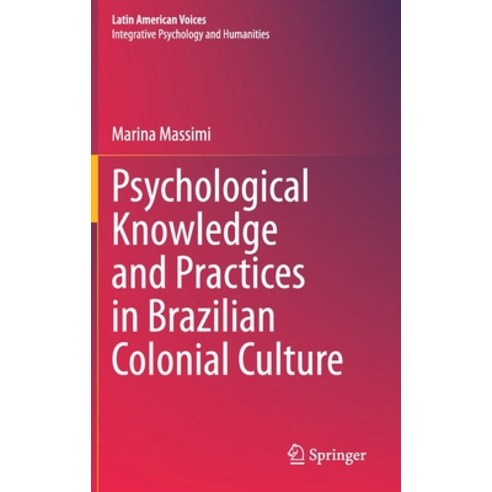 Psychological Knowledge and Practices in Brazilian Colonial Culture Hardcover, Springer, English, 9783030606442