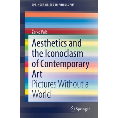 (영문도서) Aesthetics and the Iconoclasm of Contemporary Art: Pictures Without a World Paperback, Springer, English, 9783030753047