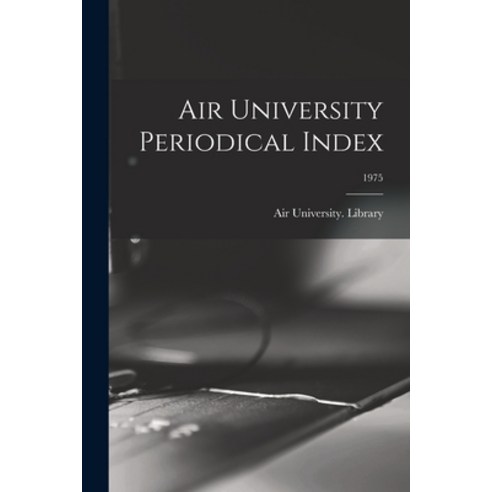 (영문도서) Air University Periodical Index; 1975 Paperback, Hassell Street Press, English, 9781014560063
