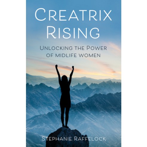 Creatrix Rising: Unlocking the Power of Midlife Women Paperback, She Writes Press, English, 9781647421632