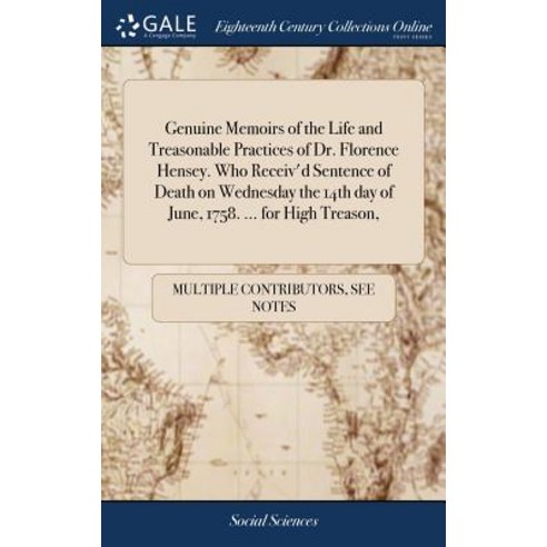(영문도서) Genuine Memoirs of the Life and Treasonable Practices of Dr. Florence Hensey. Who Receiv''d Se... Hardcover, Gale Ecco, Print Editions, English, 9781385052808