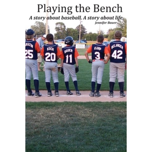 Playing the Bench: A story about baseball. A story about life. Paperback, Independently Published