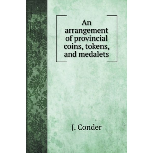 An arrangement of provincial coins tokens and medalets Hardcover, Book on Demand Ltd.
