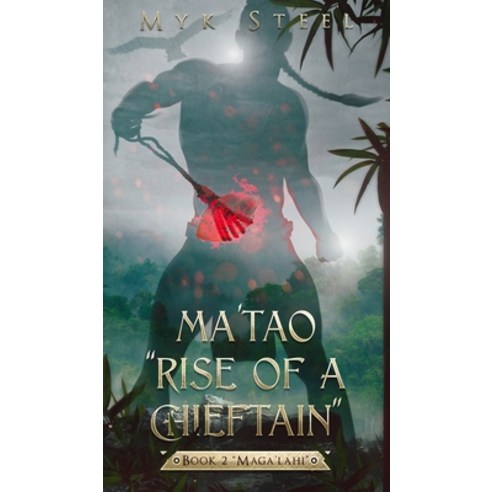 Ma''tao "Rise Of A Chieftain" Book 2 "Maga''lahi" Hardcover, Red Ulitao Publishing, English, 9781733495691
