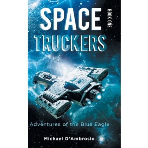 (영문도서) Space Truckers: Adventures of the Blue Eagle Hardcover, Quantum Discovery, English, 9781964982090