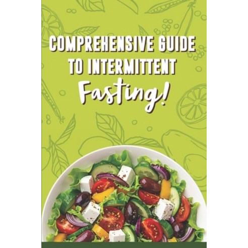 Comprehensive Guide To Intermittent Fasting!: Keto Diet And Intermittent Fasting The Intermittent F... Paperback, Independently Published, English, 9798563075696