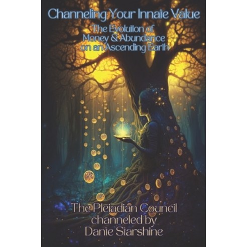 (영문도서) Channeling Your Innate Value: The Evolution of Money & Abundance on an Ascending Earth Paperback, Independently Published, English, 9798852907967
