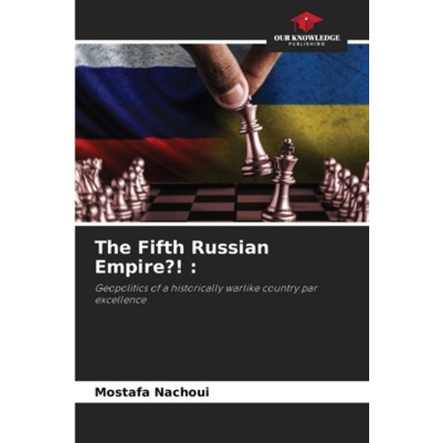 (영문도서) The Fifth Russian Empire?! Paperback, Our Knowledge Publishing, English, 9786205929681