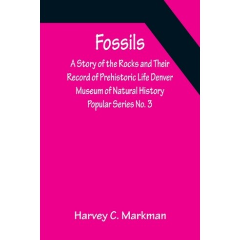 (영문도서) Fossils: A Story of the Rocks and Their Record of Prehistoric Life Denver Museum of Natural H... Paperback, Alpha Edition