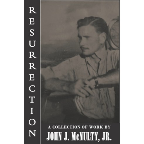 (영문도서) Resurrection: A Collection of Work by John J. McNulty Jr. Paperback, Riverhaven Books, English, 9781951854195