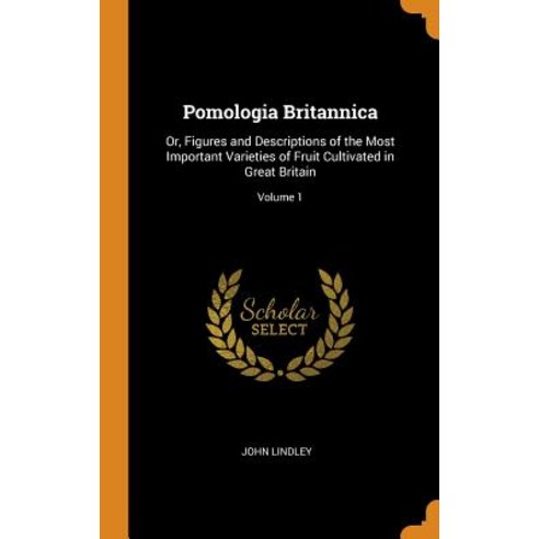 (영문도서) Pomologia Britannica: Or Figures and Descriptions of the Most Important Varieties of Fruit C... Hardcover, Franklin Classics Trade Press, English, 9780343786786
