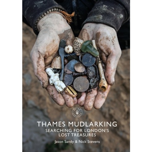 Thames Mudlarking: Searching for London''s Lost Treasures Paperback, Shire Publications, English, 9781784424329