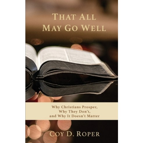 That All May Go Well: Why Christians Prosper Why They Don''t and Why It Doesn''t Matter Paperback, Cypress Publications