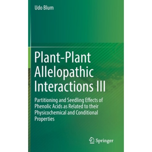 Plant-Plant Allelopathic Interactions III: Partitioning and Seedling Effects of Phenolic Acids as Re... Hardcover, Springer, English, 9783030220976