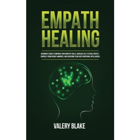 (영문도서) Empath Healing: Beginner''s Guide to Improve Your Empathy Skills Increase Self-Esteem Protec... Hardcover, Kyle Andrew Robertson, English, 9781955617772