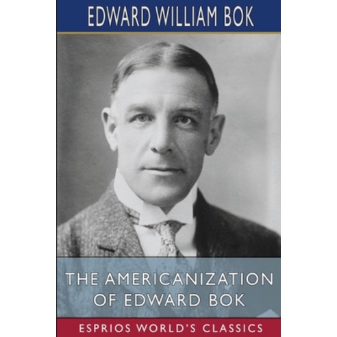 (영문도서) The Americanization of Edward Bok (Esprios Classics) Paperback, Blurb, English, 9798211205369