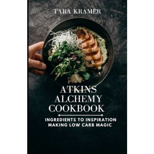 (영문도서) Atkins Nourishing Cookbook: Ingredients to Inspiration Making Low Carb Magic Paperback, Independently Published, English, 9798858521730