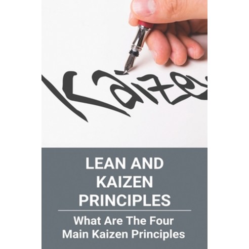Lean And Kaizen Principles: What Are The Four Main Kaizen Principles: Lean Manufacturing 5S Smed Tpm... Paperback, Independently Published, English, 9798727191149