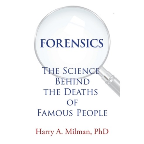 Forensics: The Science Behind the Deaths of Famous People Paperback, Xlibris Us, English, 9781664136229