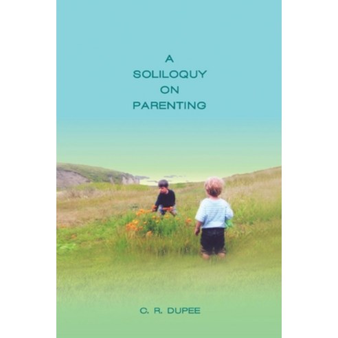 (영문도서) A Soliloquy on Parenting Paperback, Bookbaby, English, 9781098384135