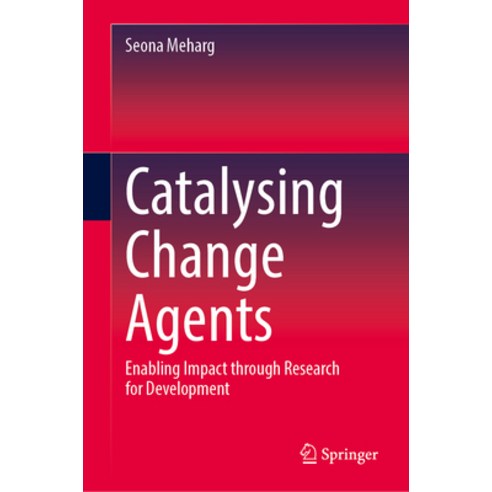 (영문도서) Catalysing Change Agents: Enabling Impact Through Research for Development Hardcover, Springer, English, 9783031364327