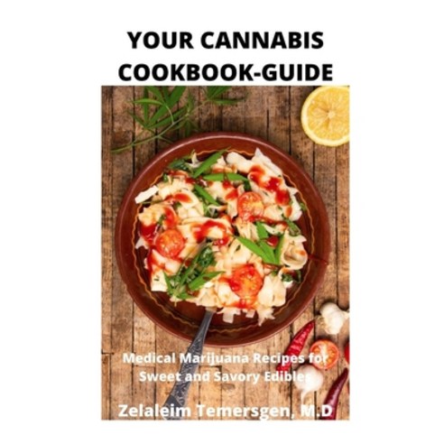 Your Cannabis Cookbook-Guide: Medical Marijuana Recipes for Sweet and Savory Edibles Paperback, Independently Published
