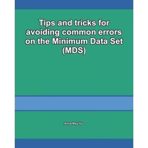 Tips and tricks for avoiding common errors on the Minimum Data Set (MDS) Paperback, Independently Published, English, 9798597258522