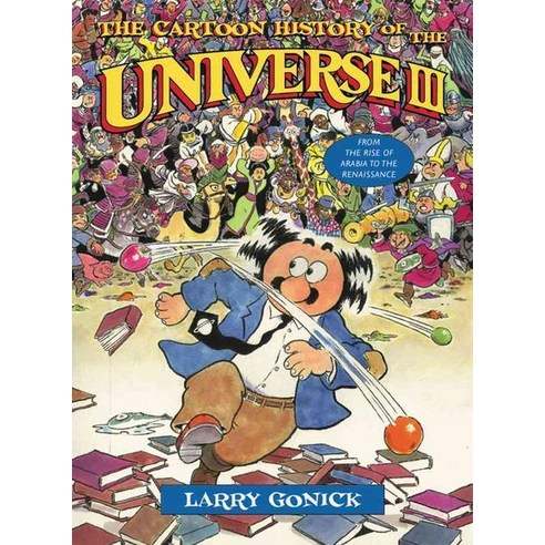 The Cartoon History of the Universe III: From the Rise of Arabia to the Renaissance, W W Norton & Co Inc