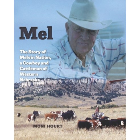 (영문도서) Mel: The Story of Melvin Nation a Cowboy and Cattleman of Western Nebraska Paperback, T/S Publications, English, 9781945505089