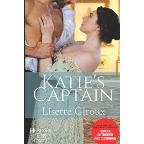 (영문도서) Katie''s Captain: A Steamy Regency Romantic Comedy Paperback, Independently Published, English, 9798309019618
