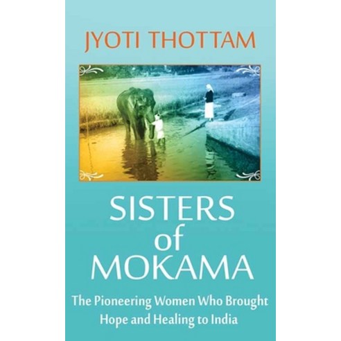 (영문도서) Sisters of Mokama: The Pioneering Women Who Brought Hope and Healing to India Library Binding, Center Point, English, 9781638084099
