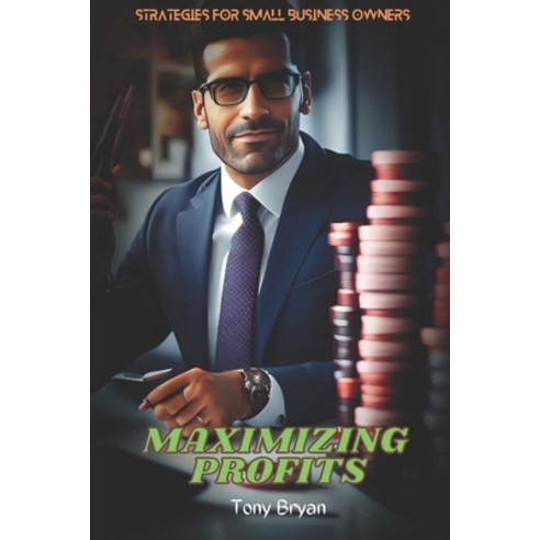 (영문도서) Maximizing Profits: Strategies for Small Business Owners Paperback, Independently Published, English, 9798376540220