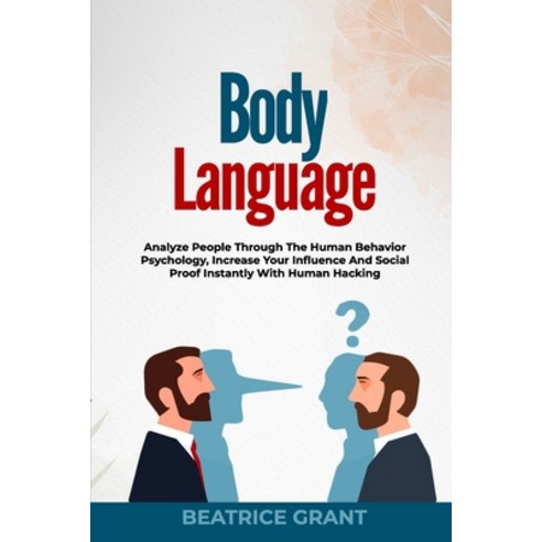 (영문도서) Body Language: Analyze People Through The Human Behavior Psychology Increase Your Influence And Soc... Paperback, Independently Published, English, 9798724649100