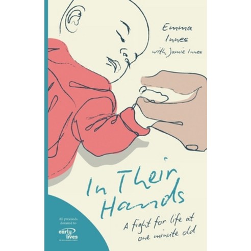 (영문도서) In Their Hands: A Fight for Life at One Minute Old Paperback, Emma Innes, English, 9781739759056