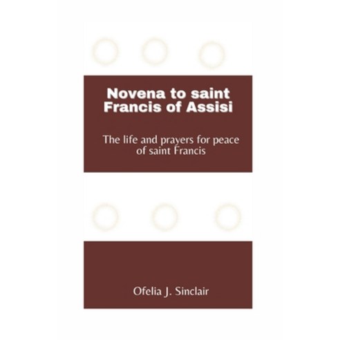 (영문도서) Novena to saint Francis of Assisi: The life and prayers for peace of saint Francis Paperback, Independently Published, English, 9798863185910