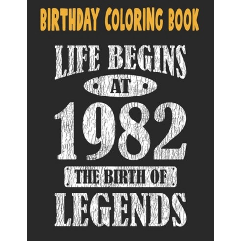 Birthday Coloring Book Life Begins At 1982 The Birth Of Legends: Easy Relaxing Stress Relieving Be... Paperback, Independently Published, English, 9798716954045