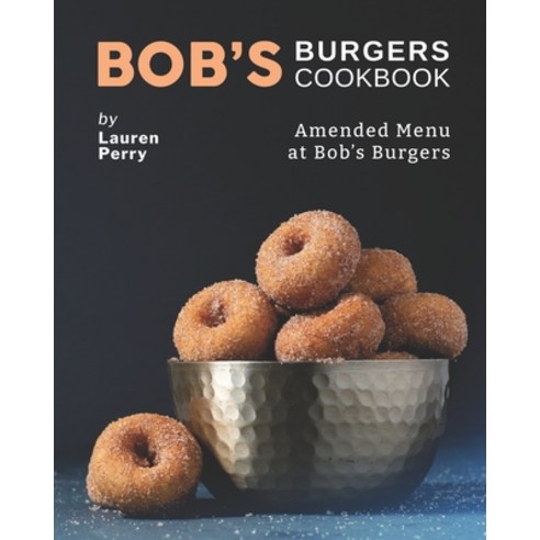 (영문도서) Bob''s Burgers Cookbook: Amended Menu at Bob''s Burgers Paperback, Independently Published, English, 9798528016665