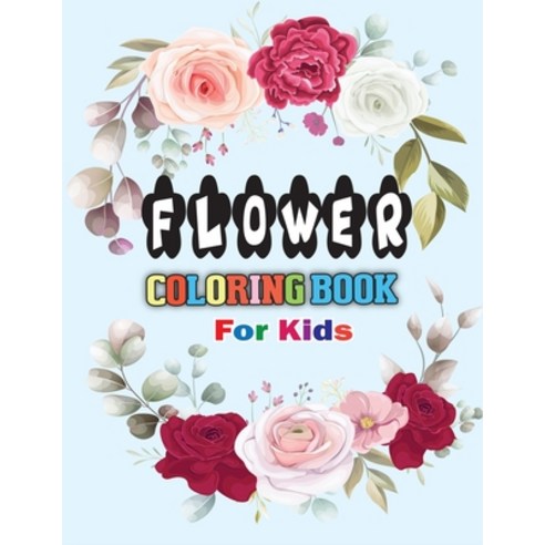 Flower Coloring Book for Kids: A great way to relax unwind and let your creativity flow! Paperback, Independently Published, English, 9798565138740