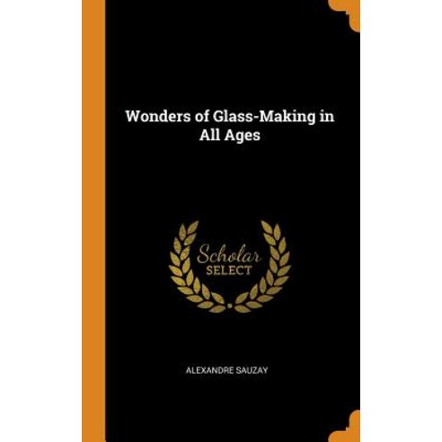 (영문도서) Wonders of Glass-Making in All Ages Hardcover, Franklin Classics, English, 9780342103652