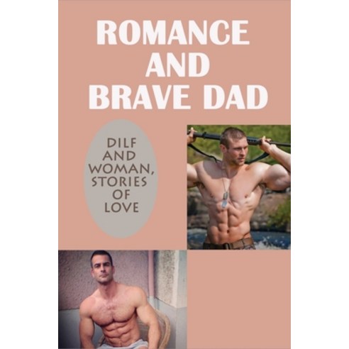 (영문도서) Romance And Brave Dad: DILF And Woman Stories Of Love: Dild Dad Memories Paperback, Independently Published, English, 9798532967083