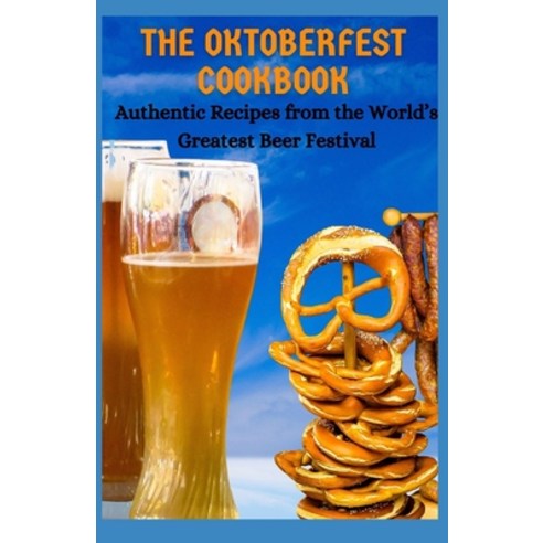 The Oktoberfest Cookbook: Auth&#1077;nt&#1110;&#1089; R&#1077;&#1089;&#1110;&#1088;&#1077;&#1109; fr... Paperback, Independently Published, English, 9798593656087