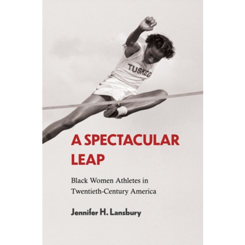 (영문도서) A Spectacular Leap: Black Women Athletes in Twentieth-Century America Paperback, University of Arkansas Press, English, 9781682262115