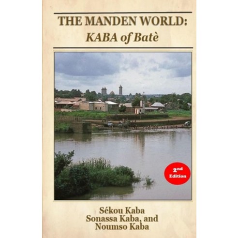 The Manden World: KABA of Batè 2nd Edition Paperback, Independently Published, English, 9798684936340