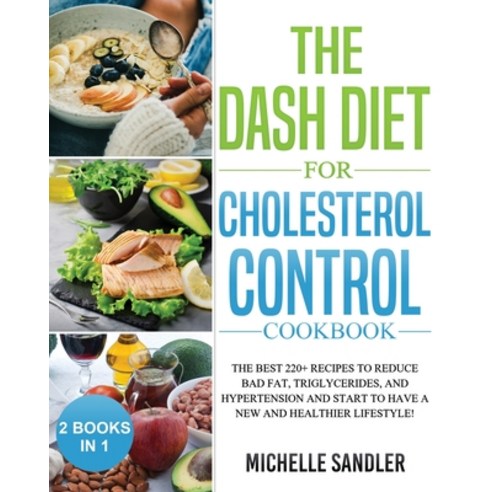 (영문도서) Dash Diet for Cholesterol Control Cookbook: The Best 220+ Recipes to Reduce Bad Fat Triglyce... Paperback, Michelle Sandler, English, 9781803125343