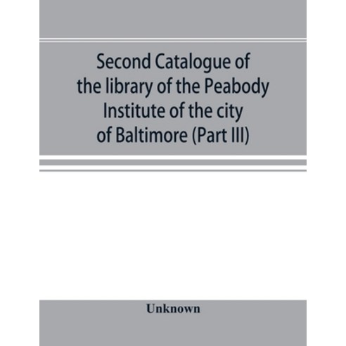 (영문도서) Second catalogue of the library of the Peabody Institute of the city of Baltimo... Paperback, Alpha Edition, English, 9789353896713