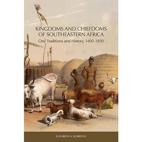 (영문도서) Kingdoms and Chiefdoms of Southeastern Africa: Oral Traditions and History 1400-1830 Hardcover, University of Rochester Press, English, 9781580465144